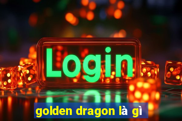 golden dragon là gì