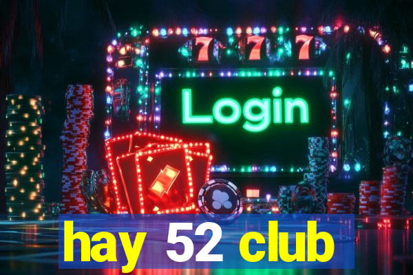 hay 52 club