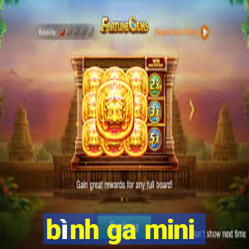 bình ga mini