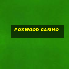 foxwood casino