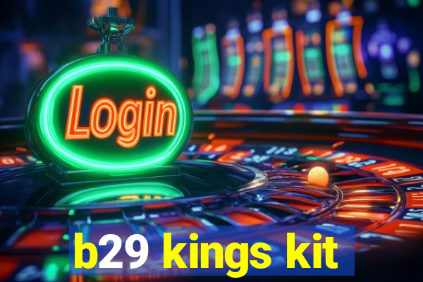 b29 kings kit