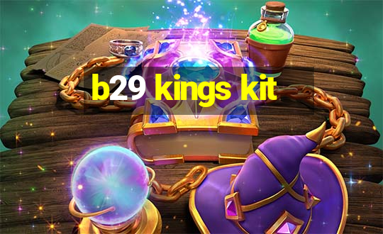 b29 kings kit