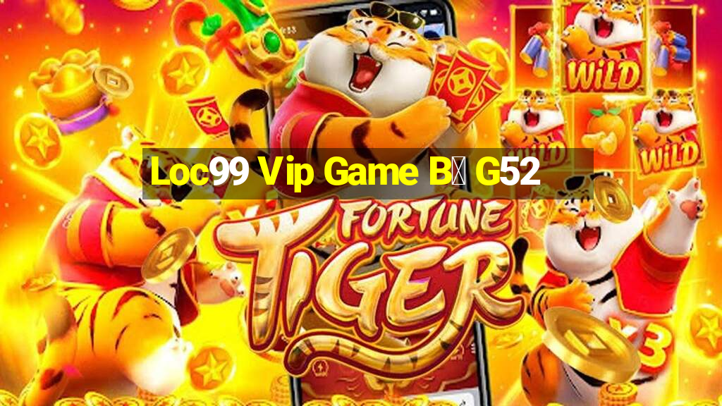 Loc99 Vip Game B㠩 G52