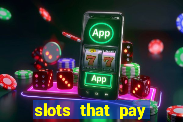 slots that pay real cash