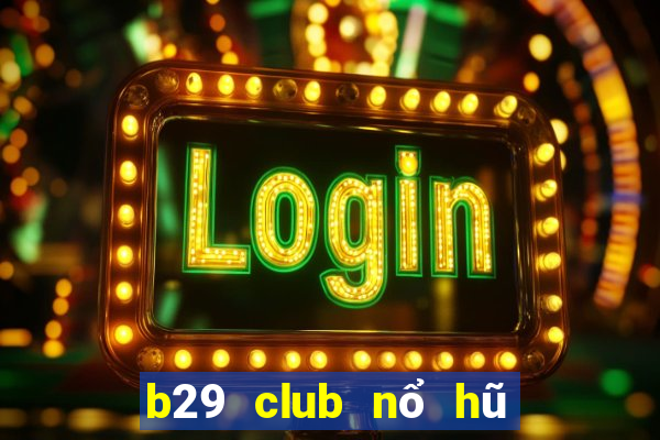 b29 club nổ hũ tài xỉu game bài online