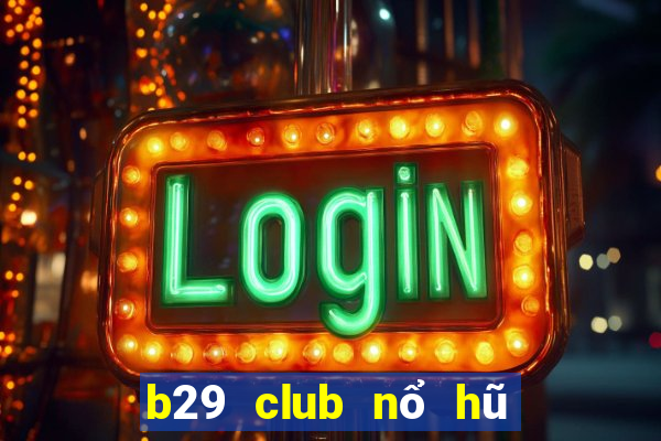 b29 club nổ hũ tài xỉu game bài online