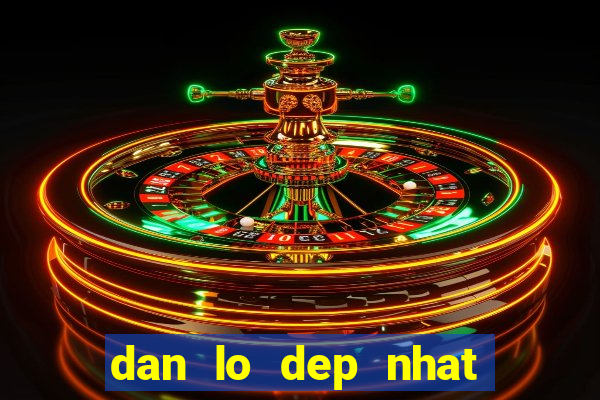 dan lo dep nhat hom nay