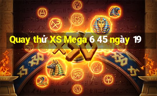 Quay thử XS Mega 6 45 ngày 19