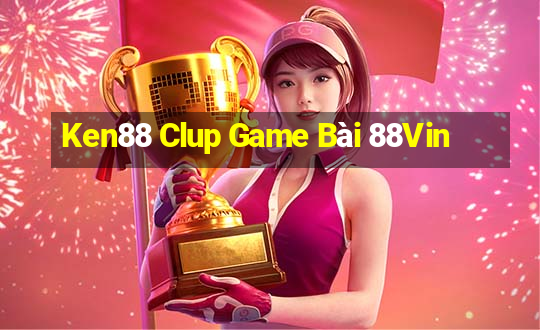 Ken88 Clup Game Bài 88Vin