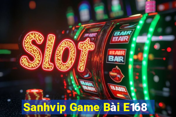 Sanhvip Game Bài E168