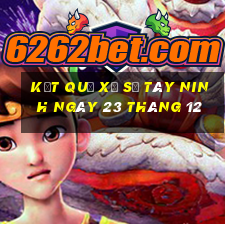 kết quả xổ số tây ninh ngày 23 tháng 12