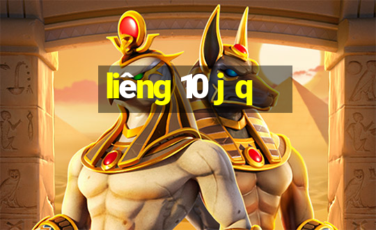 liêng 10 j q