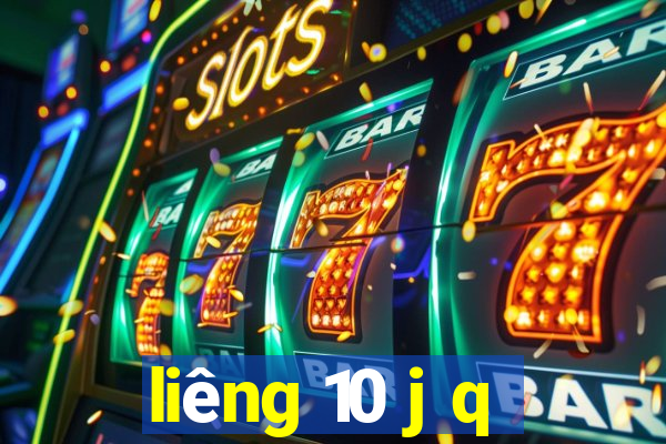 liêng 10 j q