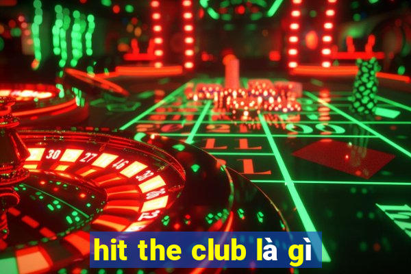 hit the club là gì