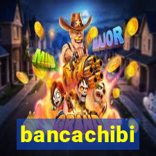 bancachibi