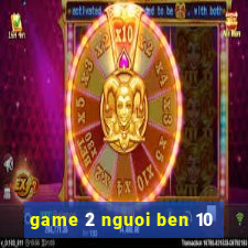 game 2 nguoi ben 10