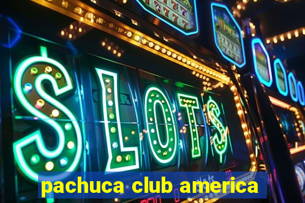 pachuca club america