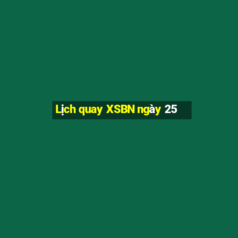 Lịch quay XSBN ngày 25