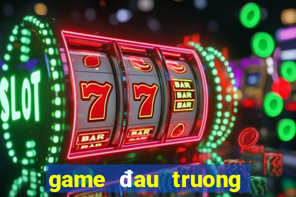 game đau truong quai thu