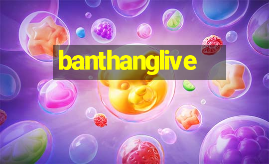 banthanglive