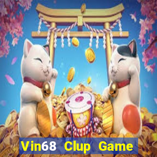 Vin68 Clup Game Bài 69 Doi Thuong