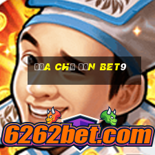 ĐỊA CHỈ ĐẾN bet9