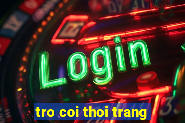 tro coi thoi trang