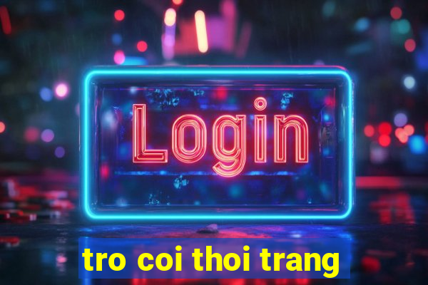 tro coi thoi trang