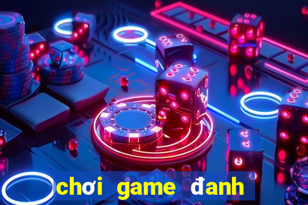 chơi game đanh bài tiến lên