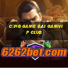 cổng game bài gamvip club