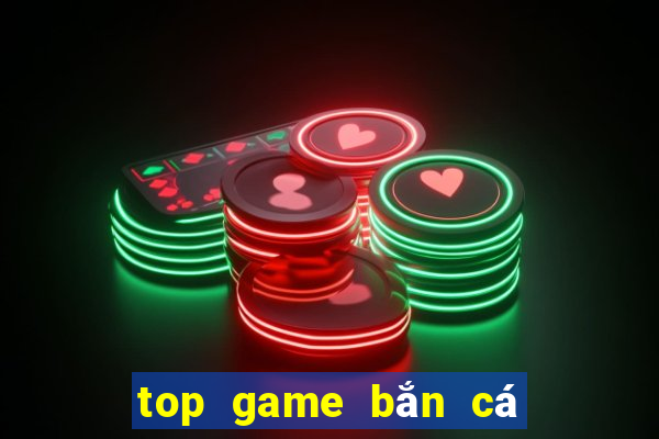 top game bắn cá đổi thưởng