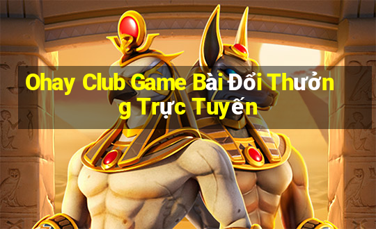 Ohay Club Game Bài Đổi Thưởng Trực Tuyến