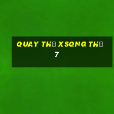 Quay thử XSQNG Thứ 7