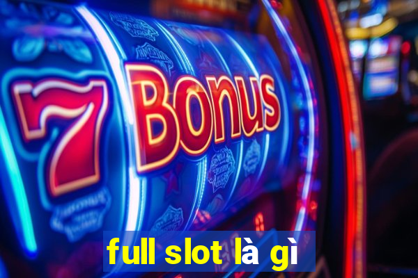 full slot là gì