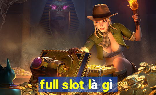 full slot là gì