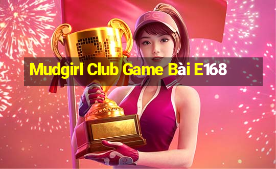 Mudgirl Club Game Bài E168