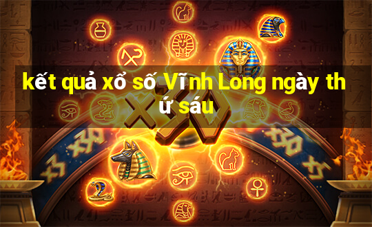 kết quả xổ số Vĩnh Long ngày thứ sáu