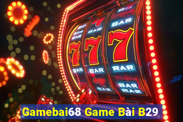 Gamebai68 Game Bài B29