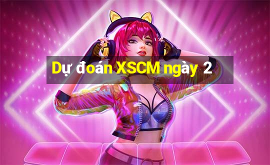 Dự đoán XSCM ngày 2