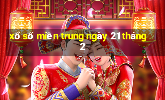 xổ số miền trung ngày 21 tháng 2