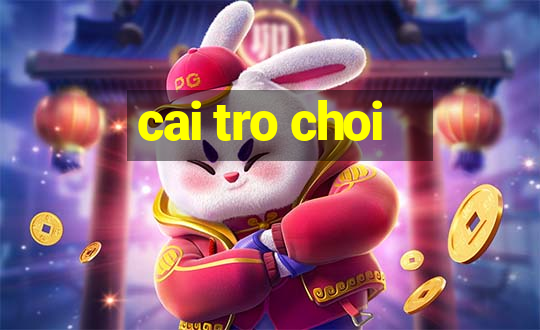 cai tro choi