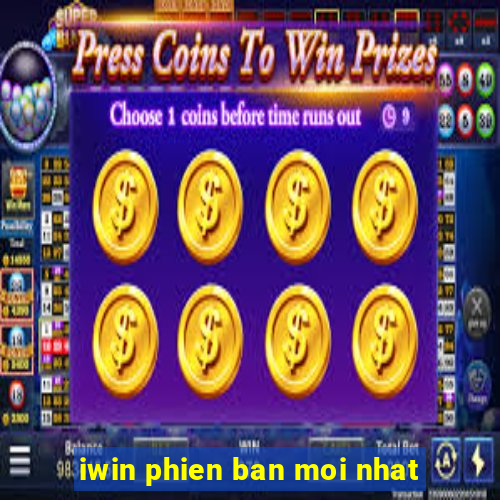 iwin phien ban moi nhat