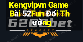 Kengvipvn Game Bài 52Fun Đổi Thưởng