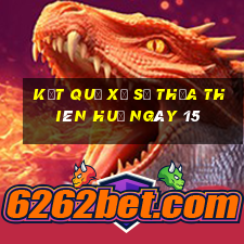 kết quả Xổ Số thừa thiên huế ngày 15