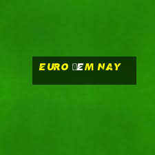 euro đêm nay