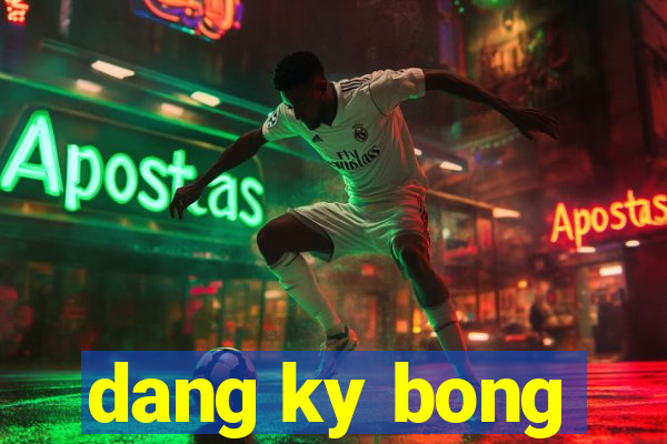 dang ky bong