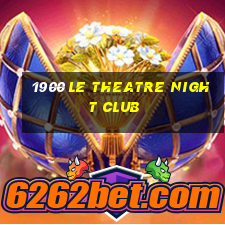 1900 le theatre night club