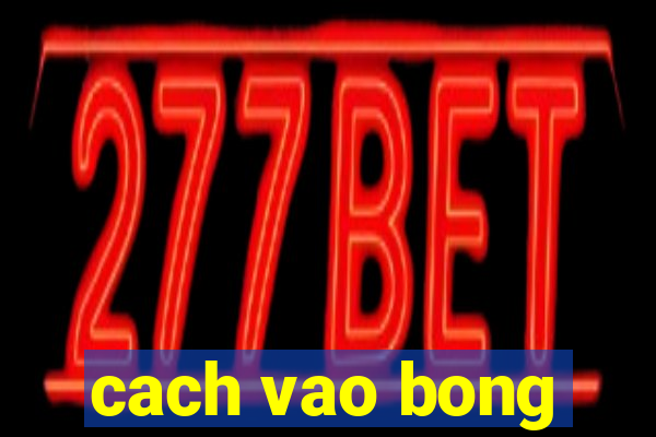 cach vao bong