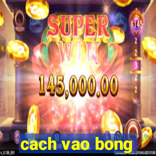 cach vao bong