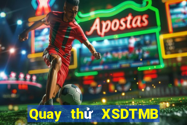 Quay thử XSDTMB Thứ 2